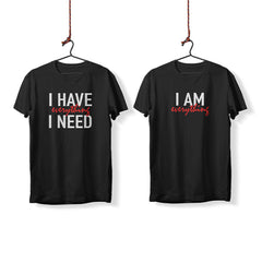 I Have Everything I Need - T-Shirt