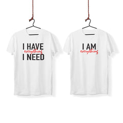 I Have Everything I Need - T-Shirt